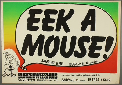 35 Aankondiging optreden van Eek A Mouse, reggae uit Jamaica.Entree: F.12,50, voorverkoop F.10,-.Design: H. Morselt., ...